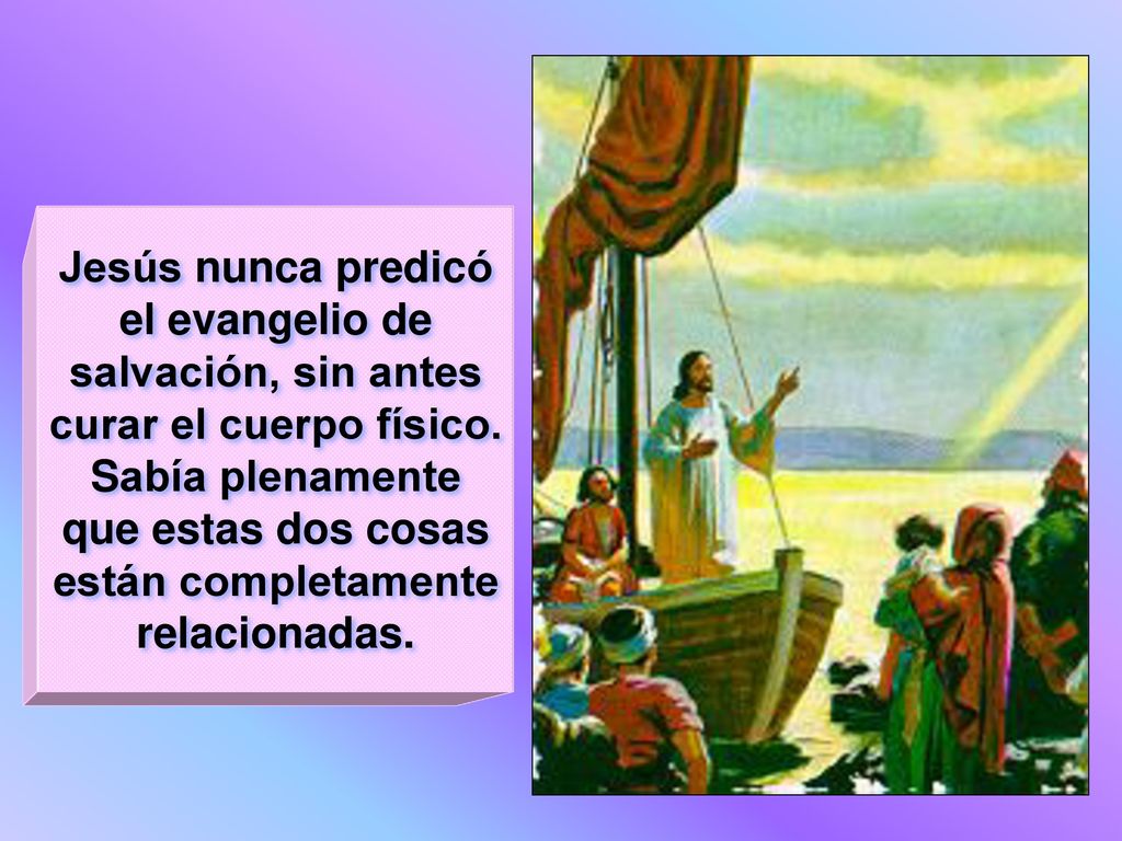 Jesús nunca predicó el evangelio de salvación, sin antes curar el cuerpo físico.