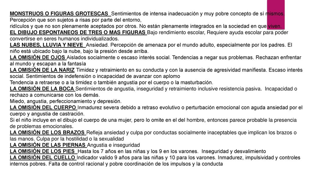 MONSTRUOS O FIGURAS GROTESCAS Sentimientos de intensa inadecuación y muy pobre concepto de sí mismos. Percepción que son sujetos a risas por parte del entorno,