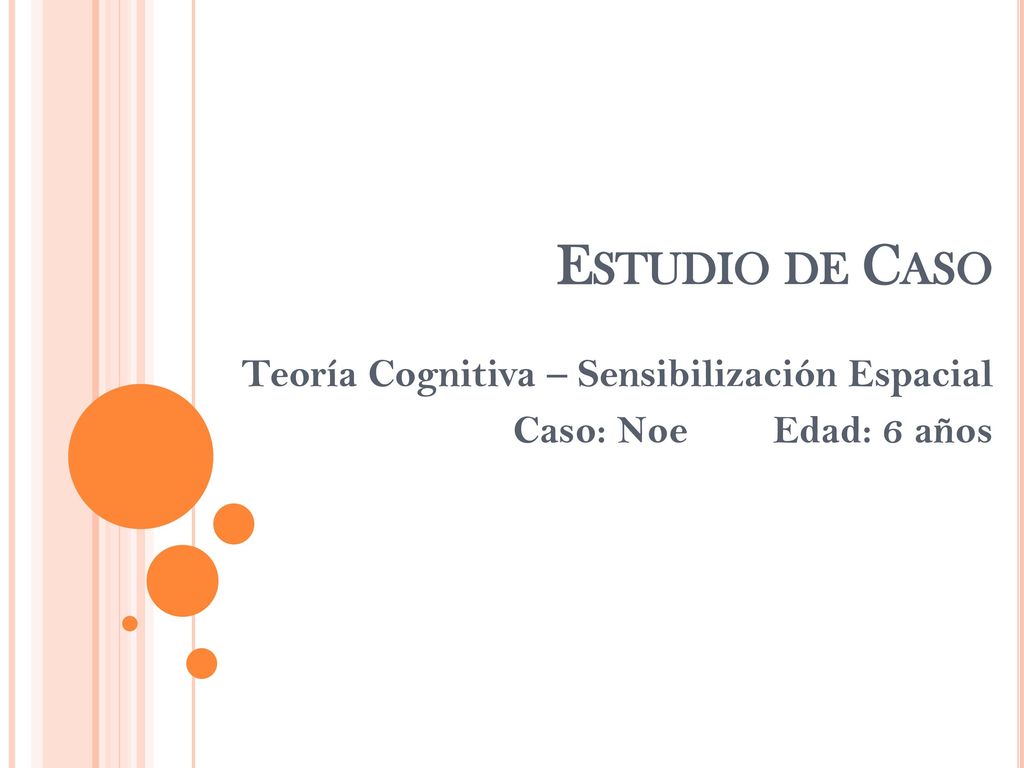 Teoría Cognitiva – Sensibilización Espacial Caso: Noe Edad: 6 años