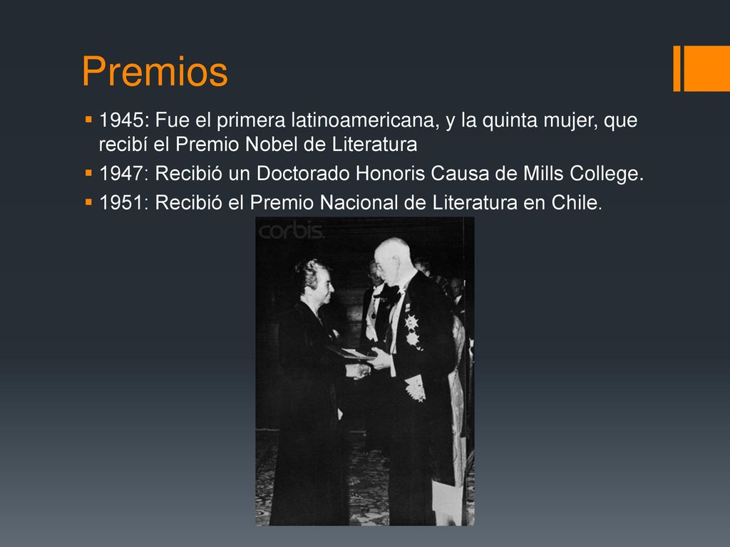 Premios 1945: Fue el primera latinoamericana, y la quinta mujer, que recibí el Premio Nobel de Literatura.
