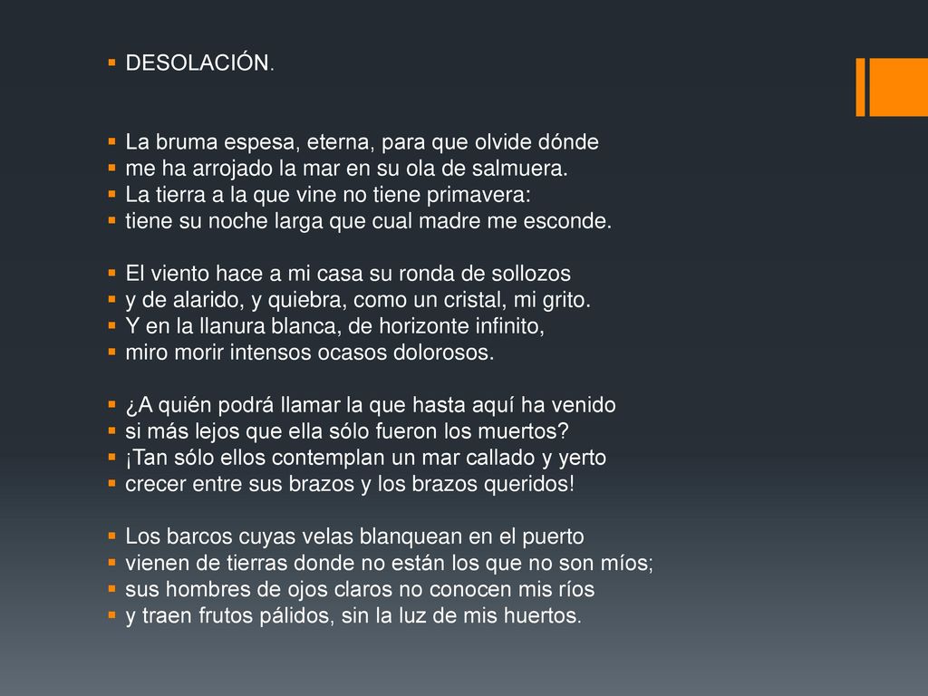 DESOLACIÓN. La bruma espesa, eterna, para que olvide dónde. me ha arrojado la mar en su ola de salmuera.