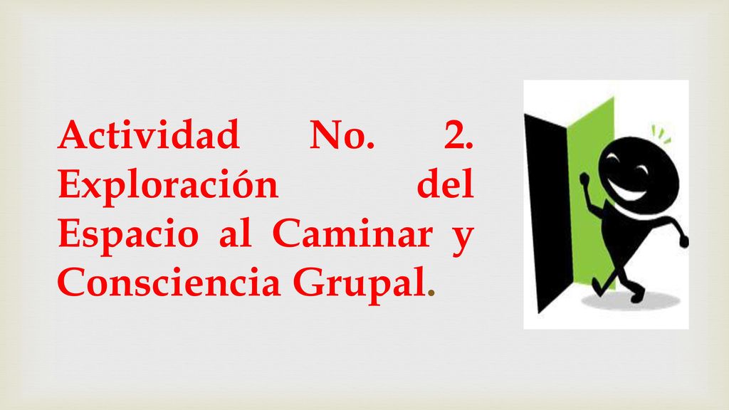 Actividad No. 2. Exploración del Espacio al Caminar y Consciencia Grupal.