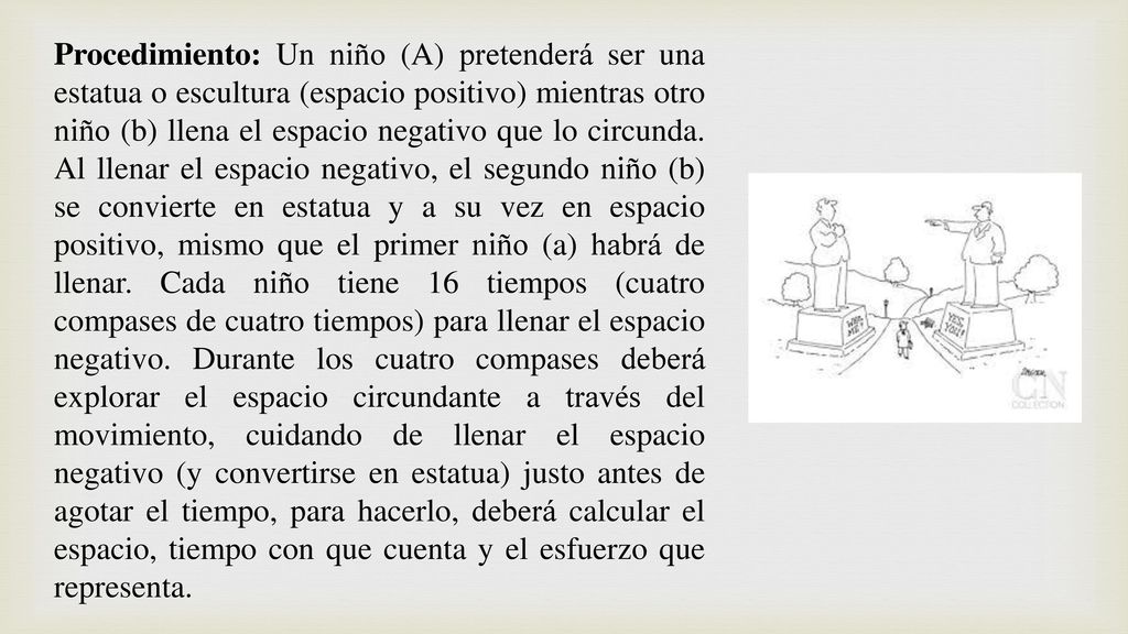Procedimiento: Un niño (A) pretenderá ser una estatua o escultura (espacio positivo) mientras otro niño (b) llena el espacio negativo que lo circunda.
