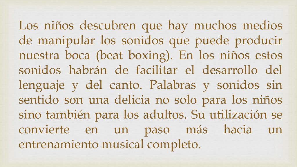 Los niños descubren que hay muchos medios de manipular los sonidos que puede producir nuestra boca (beat boxing).