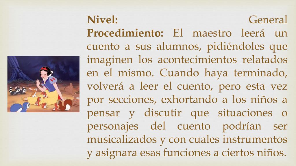 Nivel: General Procedimiento: El maestro leerá un cuento a sus alumnos, pidiéndoles que imaginen los acontecimientos relatados en el mismo.