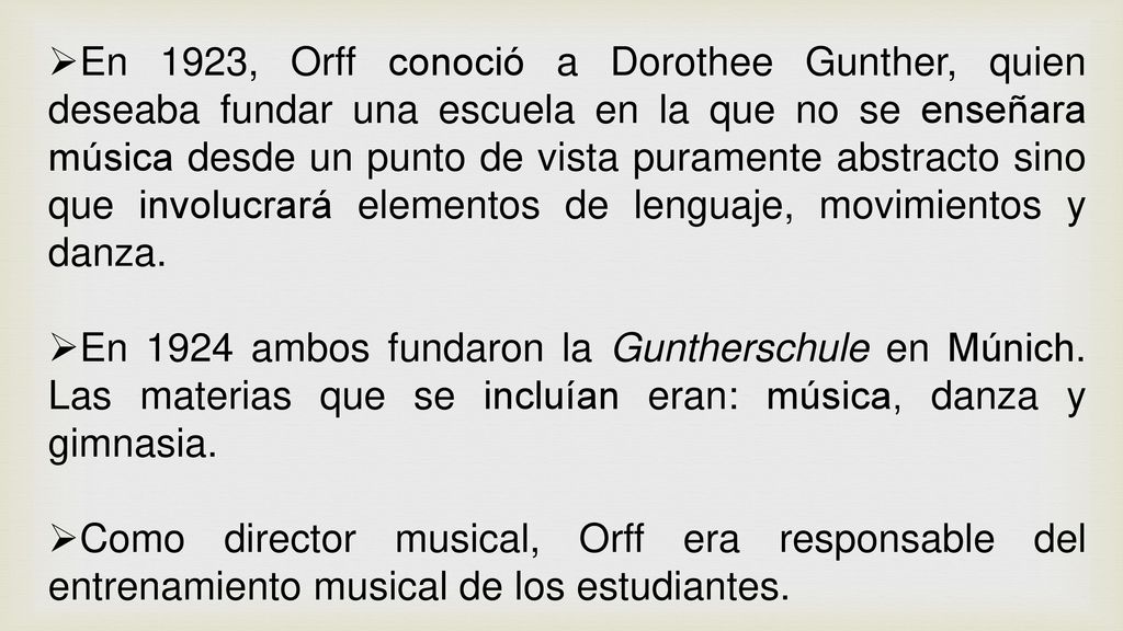 En 1923, Orff conoció a Dorothee Gunther, quien deseaba fundar una escuela en la que no se enseñara música desde un punto de vista puramente abstracto sino que involucrará elementos de lenguaje, movimientos y danza.