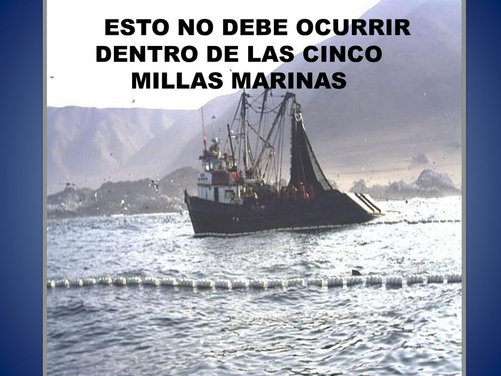 ESTO NO DEBE OCURRIR DENTRO DE LAS CINCO MILLAS MARINAS