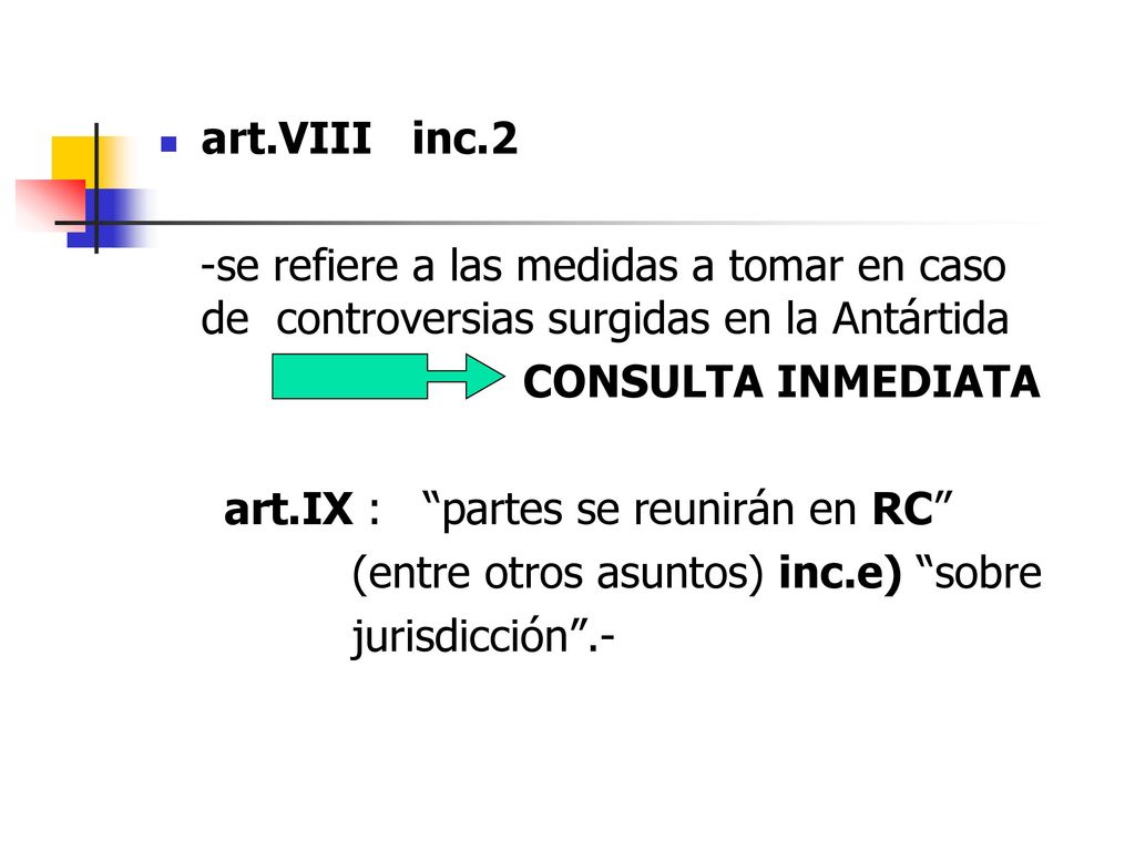 art.VIII inc.2 -se refiere a las medidas a tomar en caso de controversias surgidas en la Antártida.