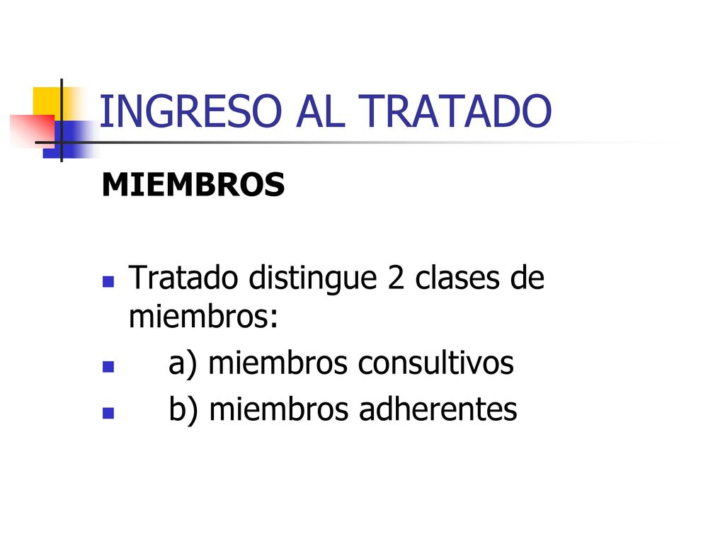 INGRESO AL TRATADO MIEMBROS Tratado distingue 2 clases de miembros: