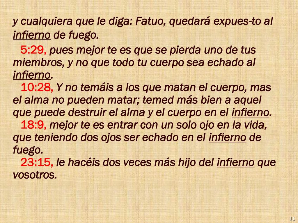 y cualquiera que le diga: Fatuo, quedará expues-to al infierno de fuego.