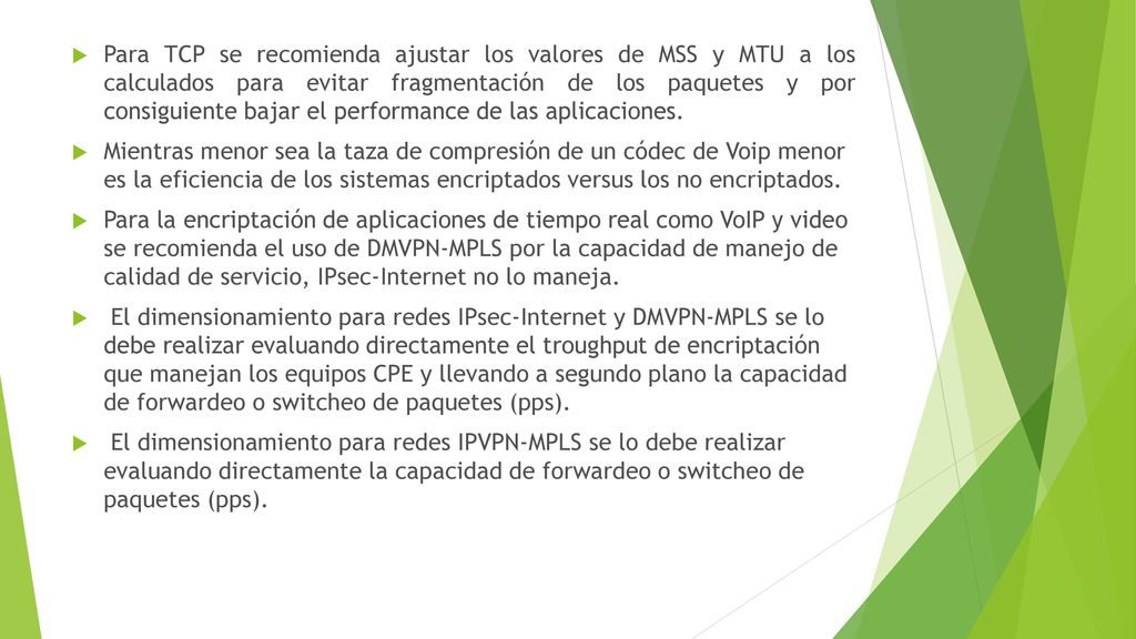 Para TCP se recomienda ajustar los valores de MSS y MTU a los calculados para evitar fragmentación de los paquetes y por consiguiente bajar el performance de las aplicaciones.