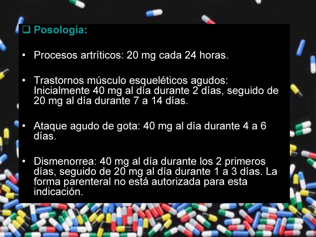 Posología: Procesos artríticos: 20 mg cada 24 horas.