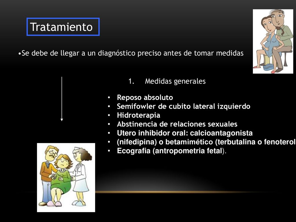 Tratamiento Se debe de llegar a un diagnóstico preciso antes de tomar medidas. Medidas generales. Reposo absoluto.