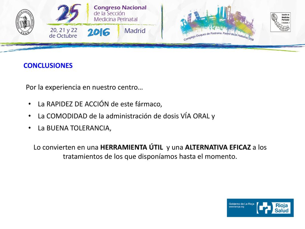 CONCLUSIONES Por la experiencia en nuestro centro… La RAPIDEZ DE ACCIÓN de este fármaco, La COMODIDAD de la administración de dosis VÍA ORAL y.