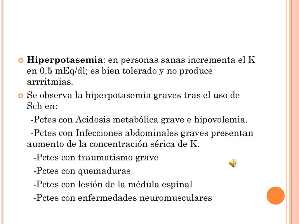 Hiperpotasemia: en personas sanas incrementa el K en 0,5 mEq/dl; es bien tolerado y no produce arrritmias.