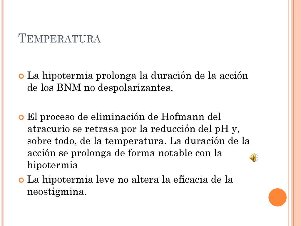 Temperatura La hipotermia prolonga la duración de la acción de los BNM no despolarizantes.
