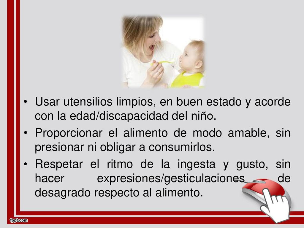 Usar utensilios limpios, en buen estado y acorde con la edad/discapacidad del niño.