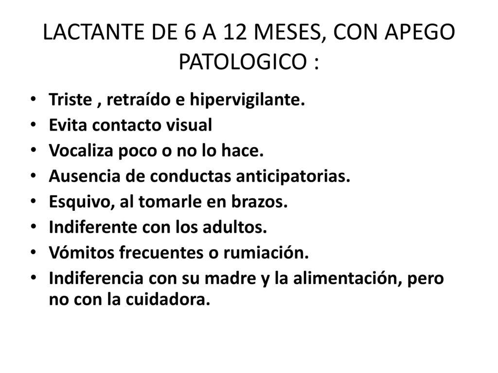 LACTANTE DE 6 A 12 MESES, CON APEGO PATOLOGICO :