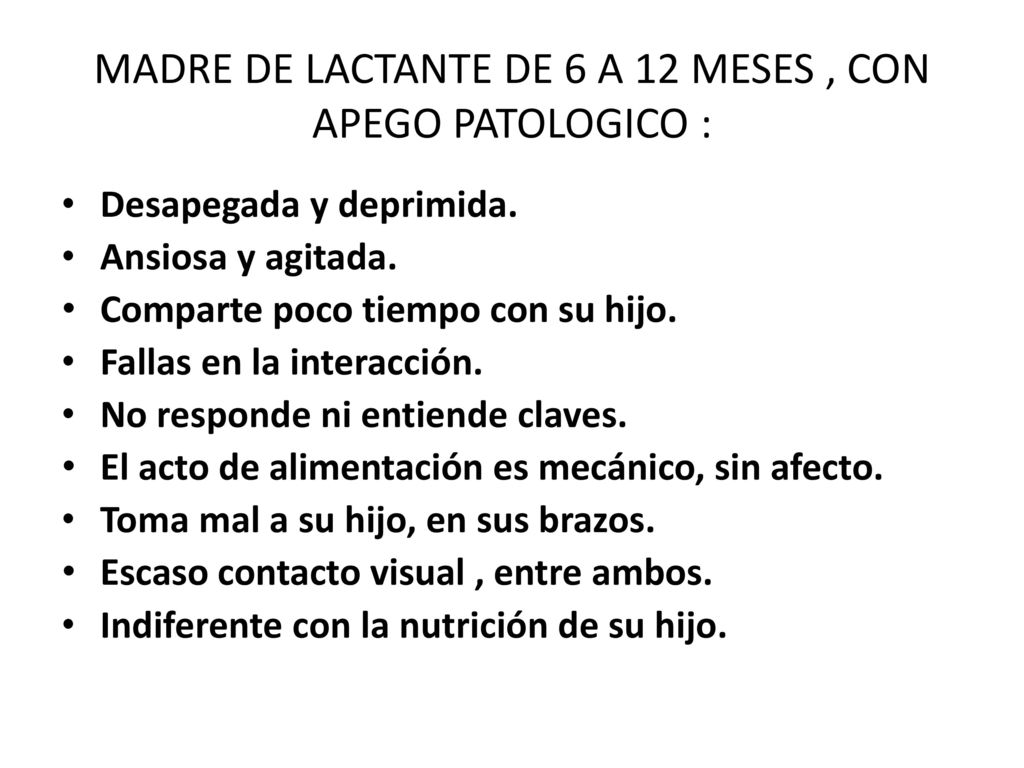 MADRE DE LACTANTE DE 6 A 12 MESES , CON APEGO PATOLOGICO :