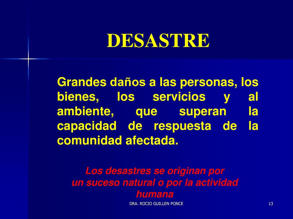 DESASTRE Grandes daños a las personas, los bienes, los servicios y al ambiente, que superan la capacidad de respuesta de la comunidad afectada.