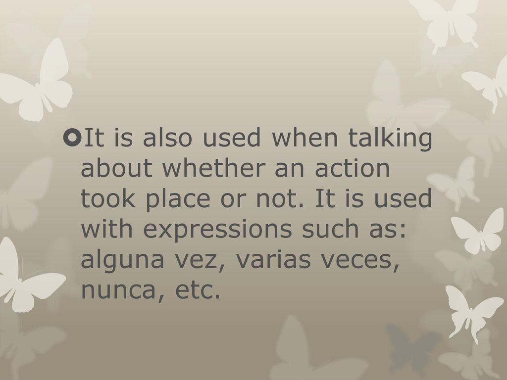 It is also used when talking about whether an action took place or not