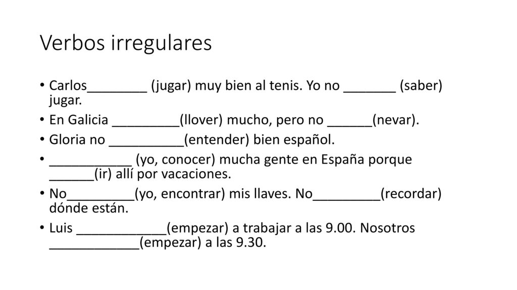 Verbos irregulares Carlos________ (jugar) muy bien al tenis. Yo no _______ (saber) jugar.