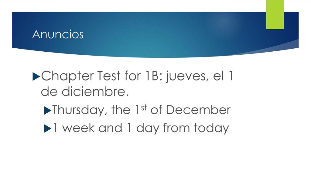 Chapter Test for 1B: jueves, el 1 de diciembre.