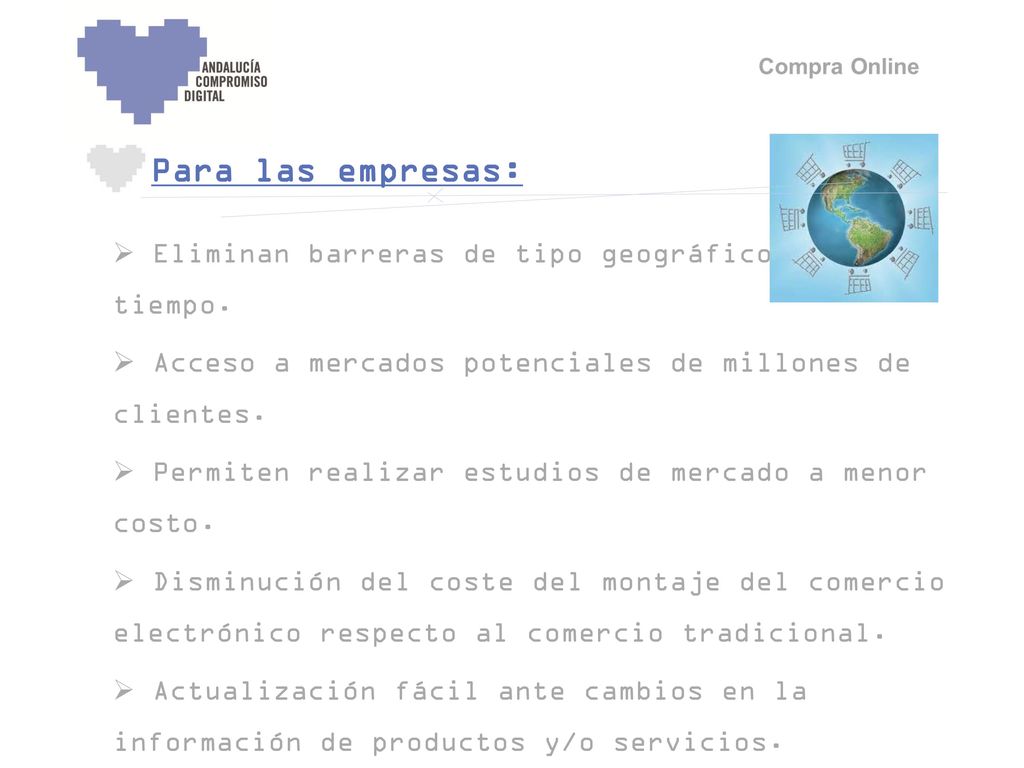 Para las empresas: Eliminan barreras de tipo geográfico y de tiempo.