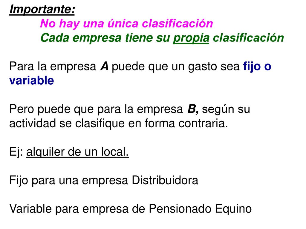 Importante: No hay una única clasificación. Cada empresa tiene su propia clasificación. Para la empresa A puede que un gasto sea fijo o variable.