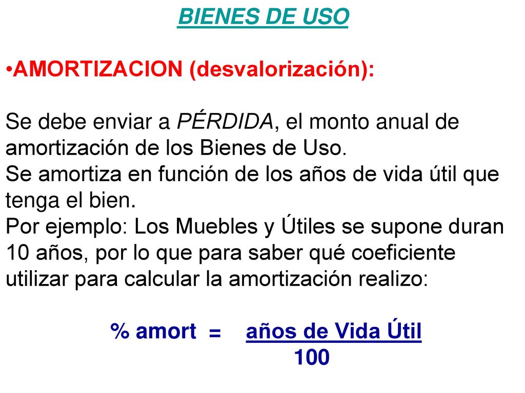 BIENES DE USO AMORTIZACION (desvalorización): Se debe enviar a PÉRDIDA, el monto anual de amortización de los Bienes de Uso.