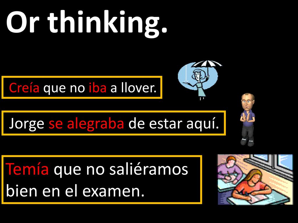 Or thinking. Temía que no saliéramos bien en el examen.