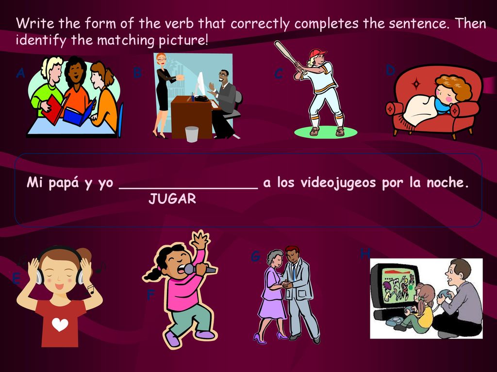Mi papá y yo ________________ a los videojugeos por la noche.