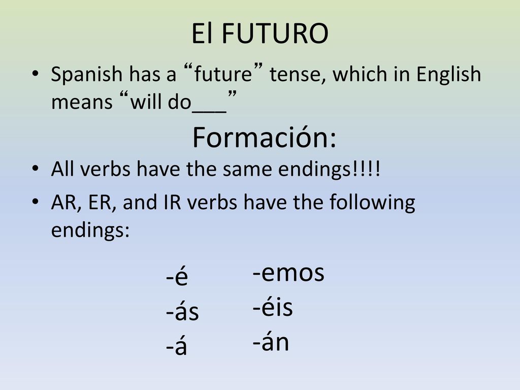 El FUTURO Formación: -emos -éis -án -é -ás -á
