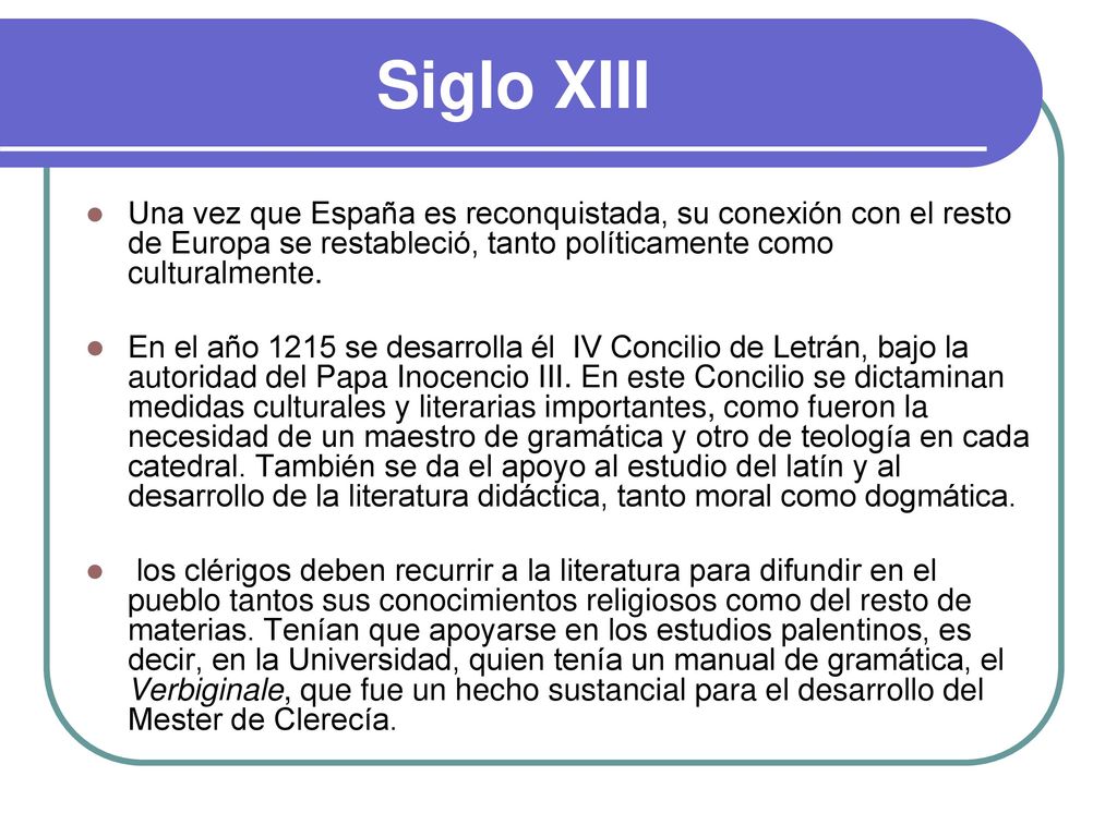 Siglo XIII Una vez que España es reconquistada, su conexión con el resto de Europa se restableció, tanto políticamente como culturalmente.