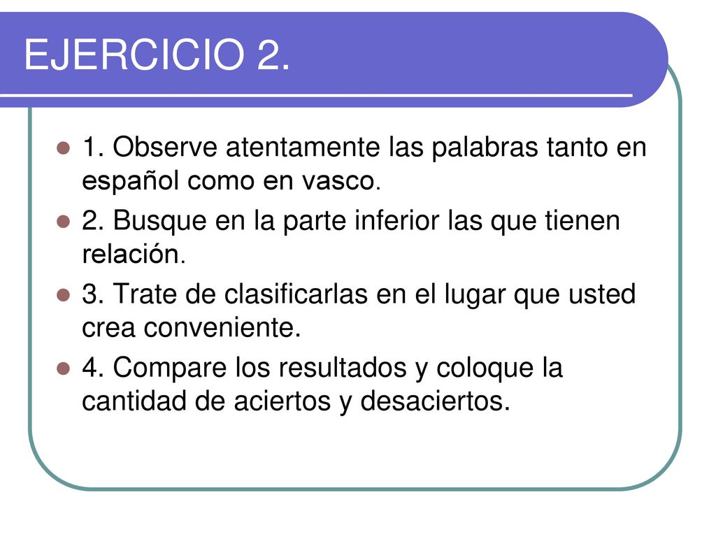 EJERCICIO Observe atentamente las palabras tanto en español como en vasco. 2. Busque en la parte inferior las que tienen relación.