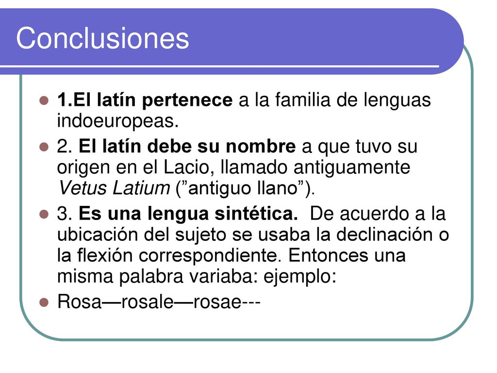 Conclusiones 1.El latín pertenece a la familia de lenguas indoeuropeas.
