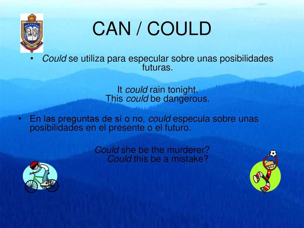 CAN / COULD Could se utiliza para especular sobre unas posibilidades futuras. It could rain tonight. This could be dangerous.