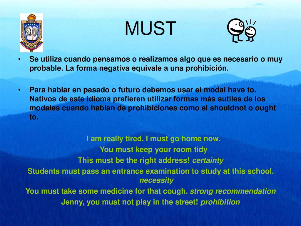 MUST Se utiliza cuando pensamos o realizamos algo que es necesario o muy probable. La forma negativa equivale a una prohibición.