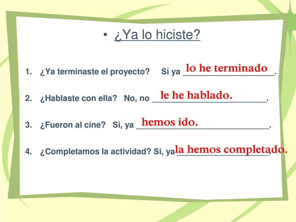 ¿Ya lo hiciste lo he terminado le he hablado. hemos ido.