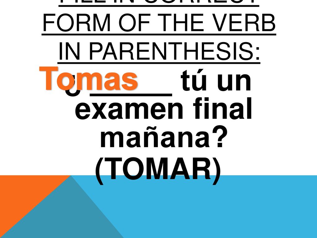 FILL IN CORRECT FORM OF The verb in parenthesis: