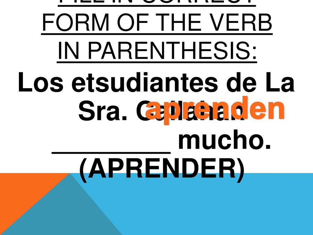 FILL IN CORRECT FORM OF The verb in parenthesis: