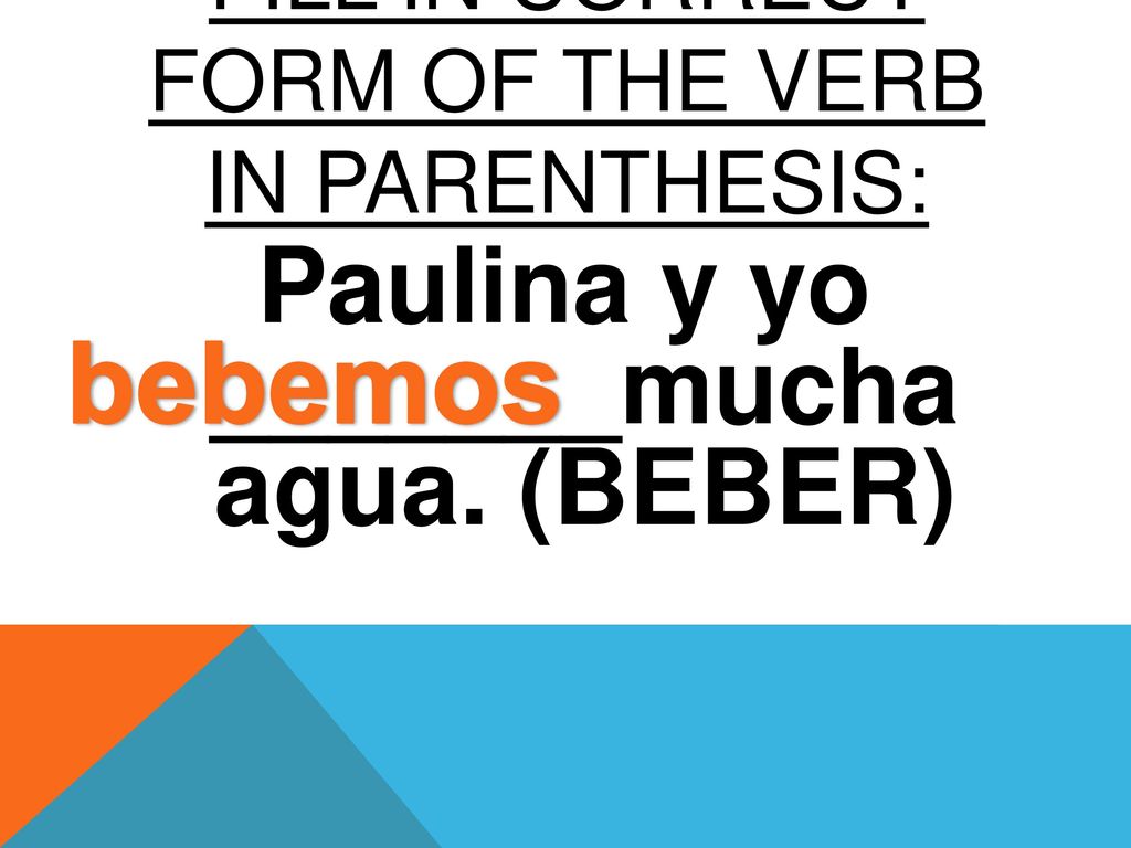 FILL IN CORRECT FORM OF The verb in parenthesis: