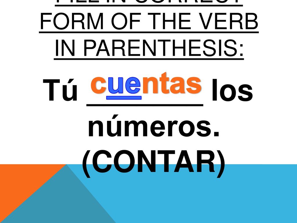 FILL IN CORRECT FORM OF The verb in parenthesis: