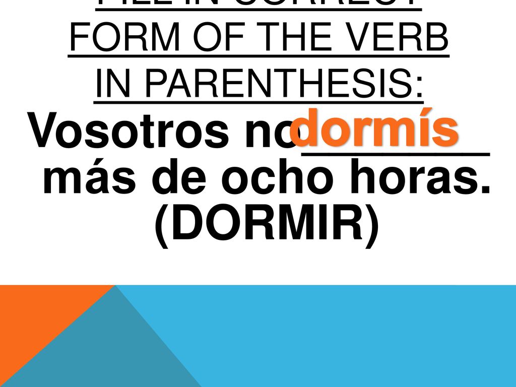 FILL IN CORRECT FORM OF The verb in parenthesis: