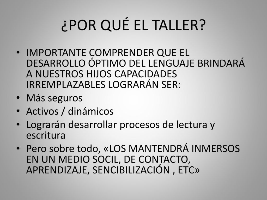 ¿POR QUÉ EL TALLER IMPORTANTE COMPRENDER QUE EL DESARROLLO ÓPTIMO DEL LENGUAJE BRINDARÁ A NUESTROS HIJOS CAPACIDADES IRREMPLAZABLES LOGRARÁN SER: