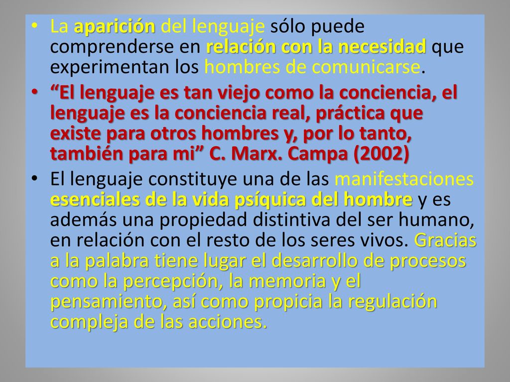 La aparición del lenguaje sólo puede comprenderse en relación con la necesidad que experimentan los hombres de comunicarse.