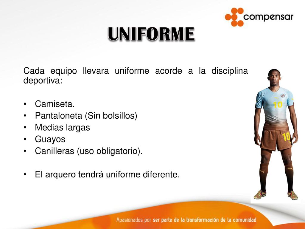 UNIFORME Cada equipo llevara uniforme acorde a la disciplina deportiva: Camiseta. Pantaloneta (Sin bolsillos)