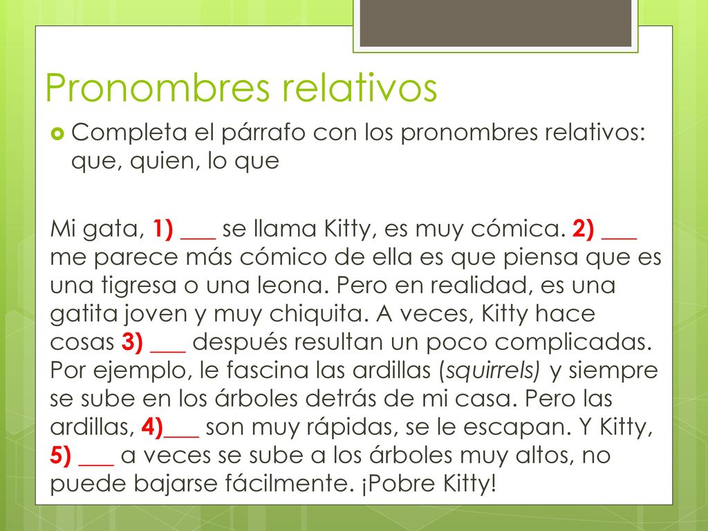 Pronombres relativos Completa el párrafo con los pronombres relativos: que, quien, lo que.