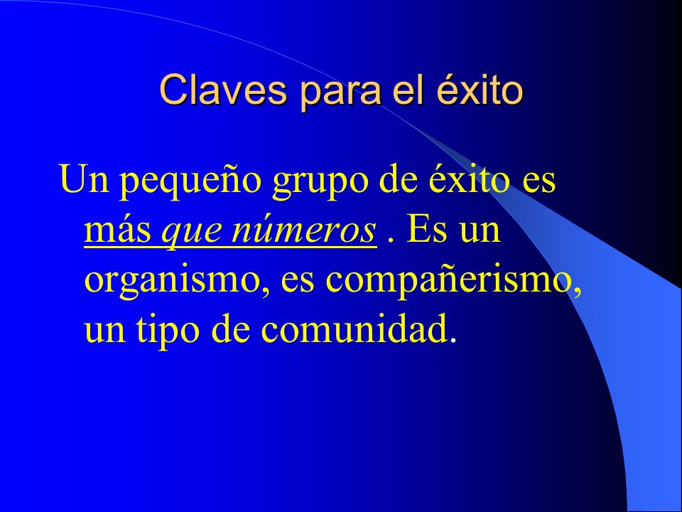 Claves para el éxito Un pequeño grupo de éxito es más que números .