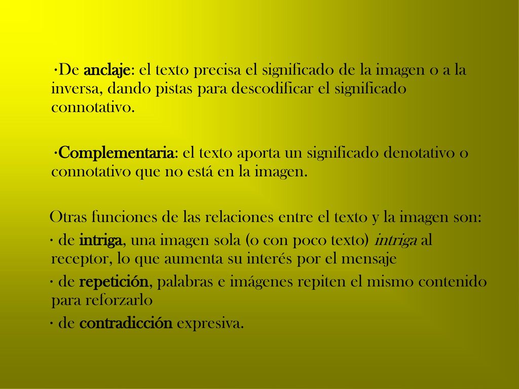·De anclaje: el texto precisa el significado de la imagen o a la inversa, dando pistas para descodificar el significado connotativo.